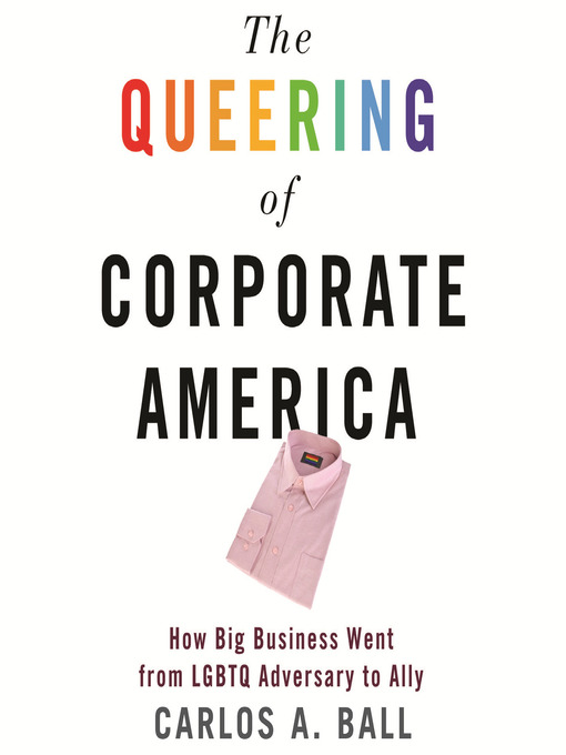 Title details for The Queering of Corporate America by Carlos A. Ball - Available